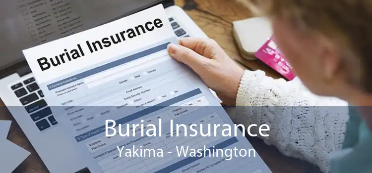 Burial Insurance Yakima - Washington