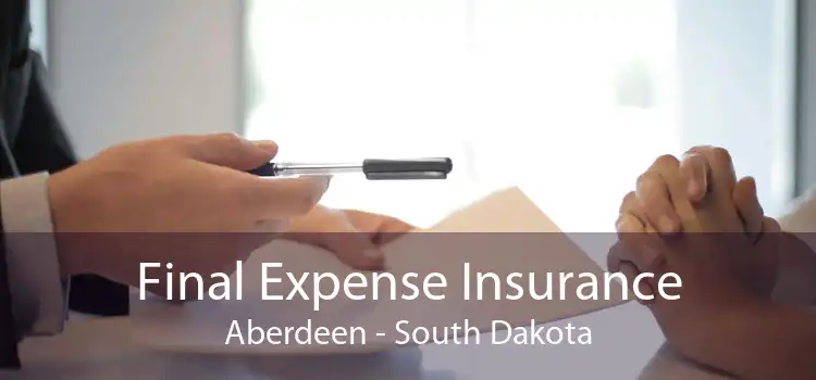 Final Expense Insurance Aberdeen - South Dakota