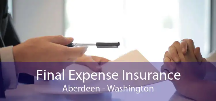 Final Expense Insurance Aberdeen - Washington