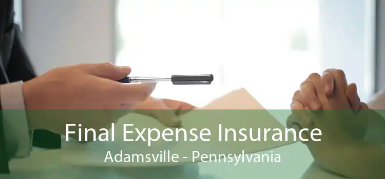 Final Expense Insurance Adamsville - Pennsylvania