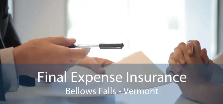 Final Expense Insurance Bellows Falls - Vermont
