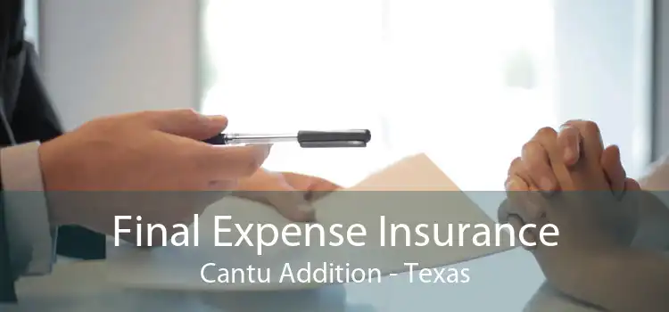 Final Expense Insurance Cantu Addition - Texas