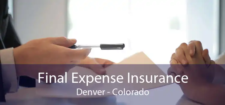 Final Expense Insurance Denver - Colorado
