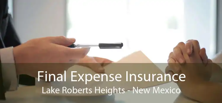 Final Expense Insurance Lake Roberts Heights - New Mexico