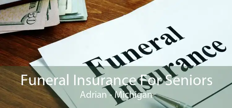 Funeral Insurance For Seniors Adrian - Michigan