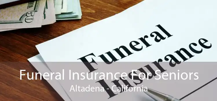 Funeral Insurance For Seniors Altadena - California