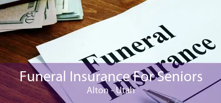 Funeral Insurance For Seniors Alton - Utah