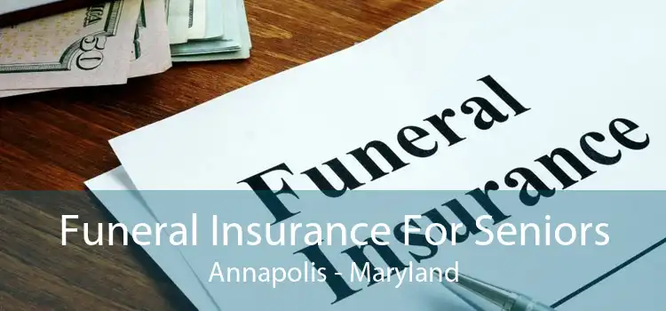 Funeral Insurance For Seniors Annapolis - Maryland