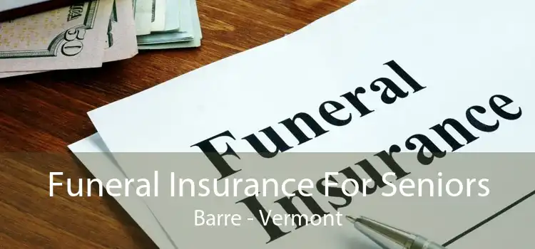 Funeral Insurance For Seniors Barre - Vermont