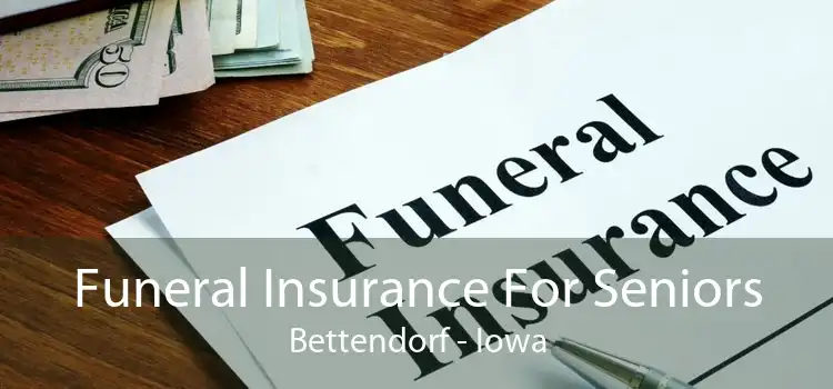 Funeral Insurance For Seniors Bettendorf - Iowa