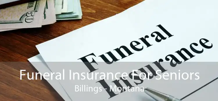 Funeral Insurance For Seniors Billings - Montana