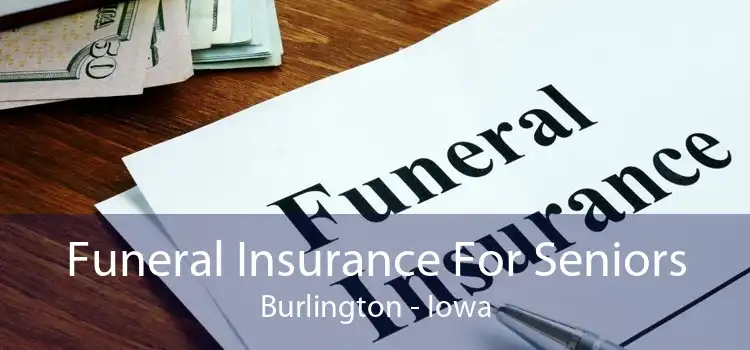 Funeral Insurance For Seniors Burlington - Iowa