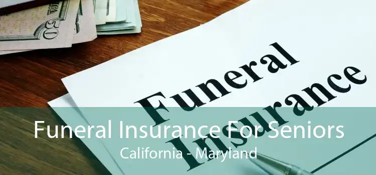 Funeral Insurance For Seniors California - Maryland