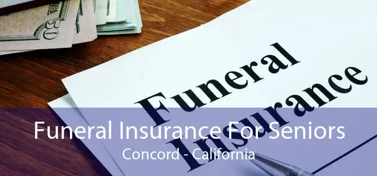 Funeral Insurance For Seniors Concord - California