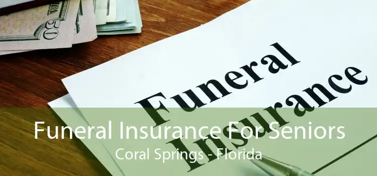 Funeral Insurance For Seniors Coral Springs - Florida