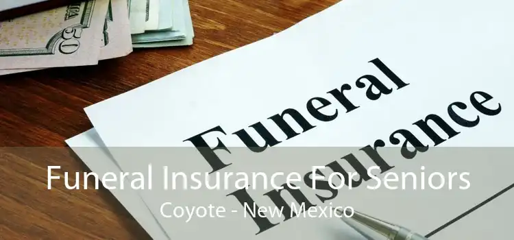 Funeral Insurance For Seniors Coyote - New Mexico