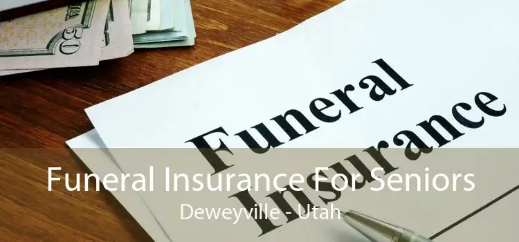 Funeral Insurance For Seniors Deweyville - Utah