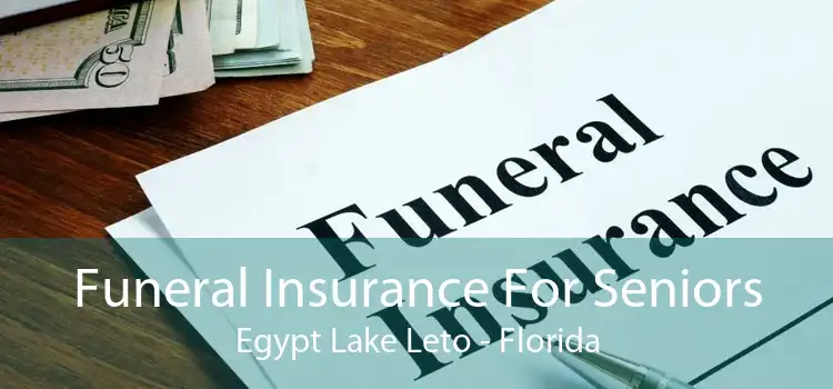 Funeral Insurance For Seniors Egypt Lake Leto - Florida