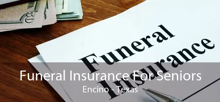 Funeral Insurance For Seniors Encino - Texas
