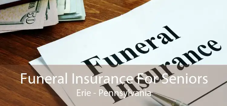 Funeral Insurance For Seniors Erie - Pennsylvania