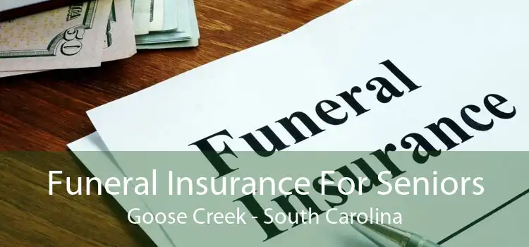 Funeral Insurance For Seniors Goose Creek - South Carolina