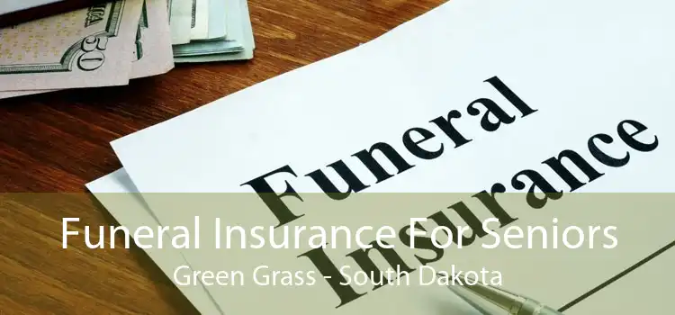 Funeral Insurance For Seniors Green Grass - South Dakota
