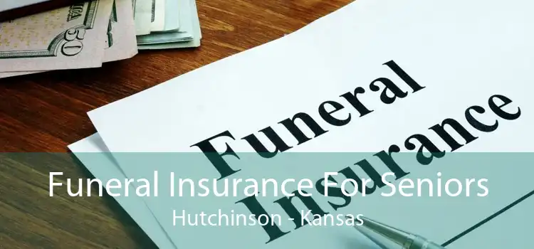 Funeral Insurance For Seniors Hutchinson - Kansas
