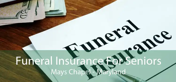 Funeral Insurance For Seniors Mays Chapel - Maryland