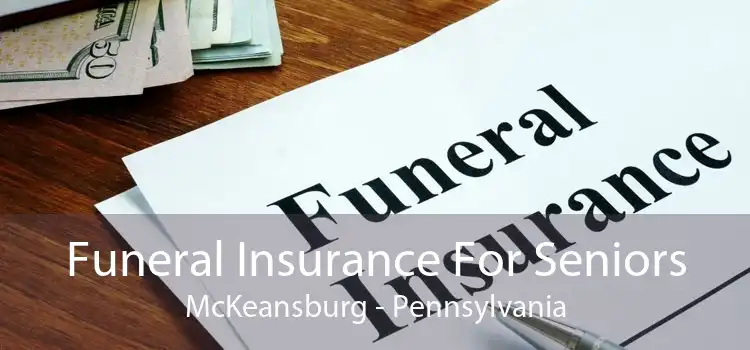 Funeral Insurance For Seniors McKeansburg - Pennsylvania