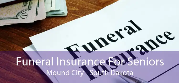 Funeral Insurance For Seniors Mound City - South Dakota