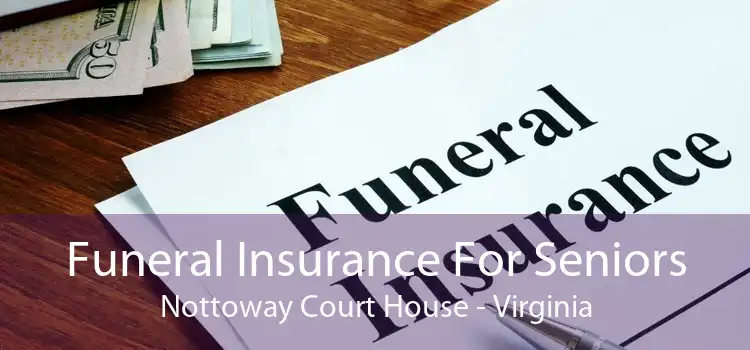 Funeral Insurance For Seniors Nottoway Court House - Virginia