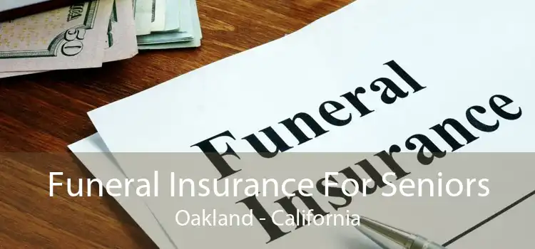 Funeral Insurance For Seniors Oakland - California