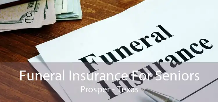 Funeral Insurance For Seniors Prosper - Texas