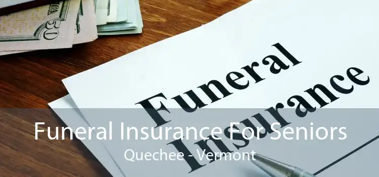 Funeral Insurance For Seniors Quechee - Vermont