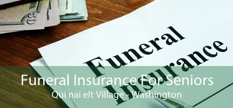 Funeral Insurance For Seniors Qui nai elt Village - Washington