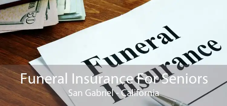 Funeral Insurance For Seniors San Gabriel - California