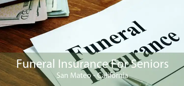 Funeral Insurance For Seniors San Mateo - California