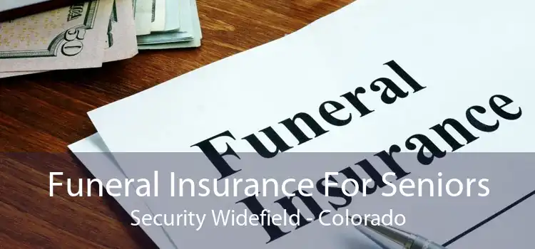 Funeral Insurance For Seniors Security Widefield - Colorado