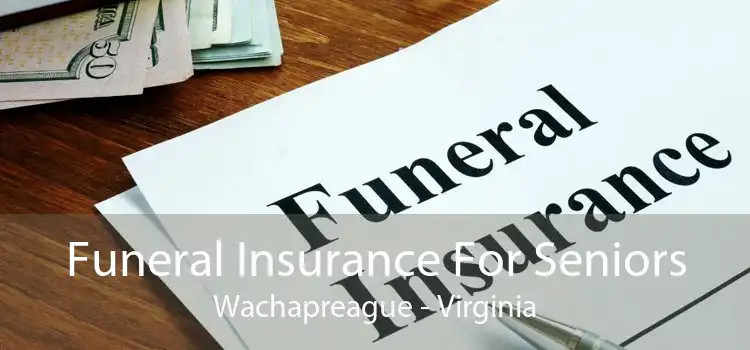 Funeral Insurance For Seniors Wachapreague - Virginia