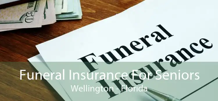 Funeral Insurance For Seniors Wellington - Florida