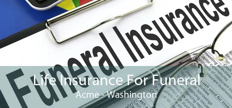 Life Insurance For Funeral Acme - Washington
