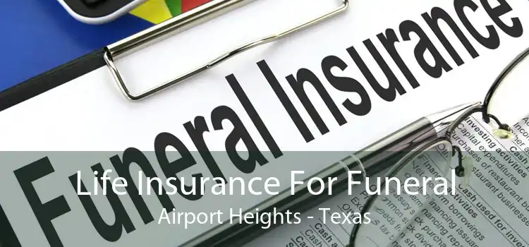 Life Insurance For Funeral Airport Heights - Texas