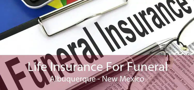 Life Insurance For Funeral Albuquerque - New Mexico