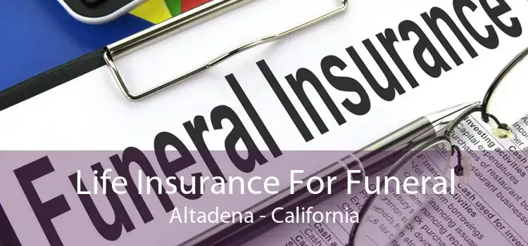 Life Insurance For Funeral Altadena - California