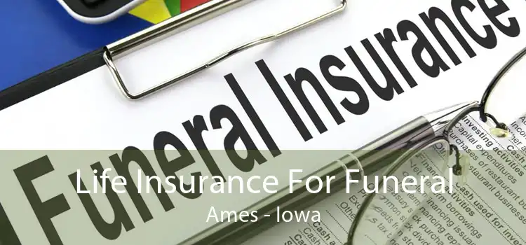 Life Insurance For Funeral Ames - Iowa