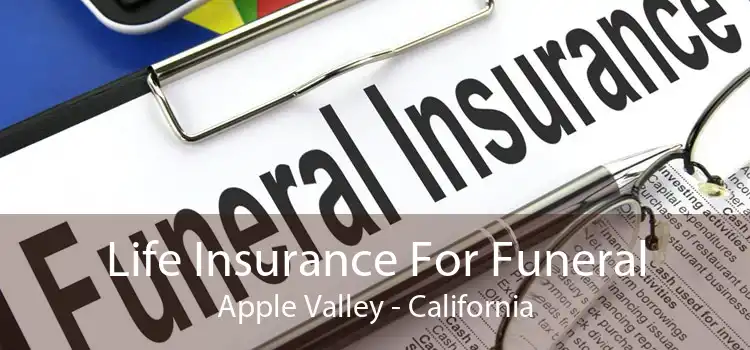 Life Insurance For Funeral Apple Valley - California