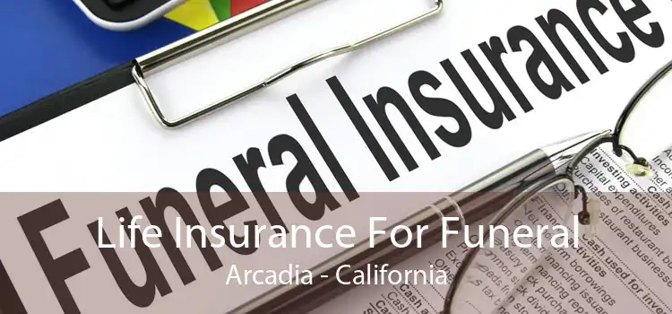 Life Insurance For Funeral Arcadia - California