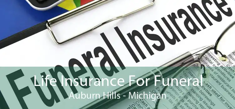 Life Insurance For Funeral Auburn Hills - Michigan