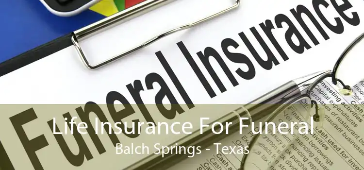 Life Insurance For Funeral Balch Springs - Texas