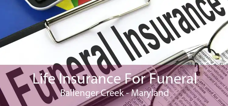 Life Insurance For Funeral Ballenger Creek - Maryland